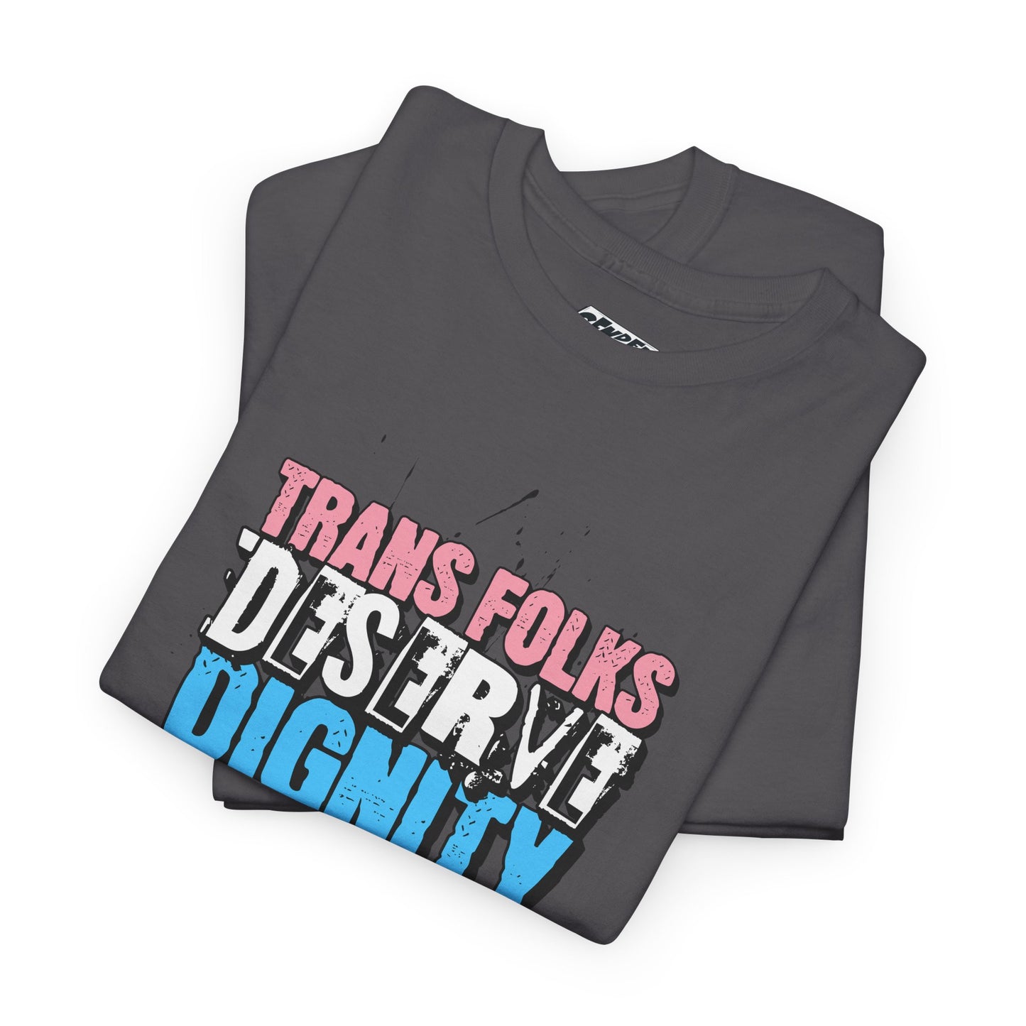 TRANS FOLKS DESERVE DIGNITY