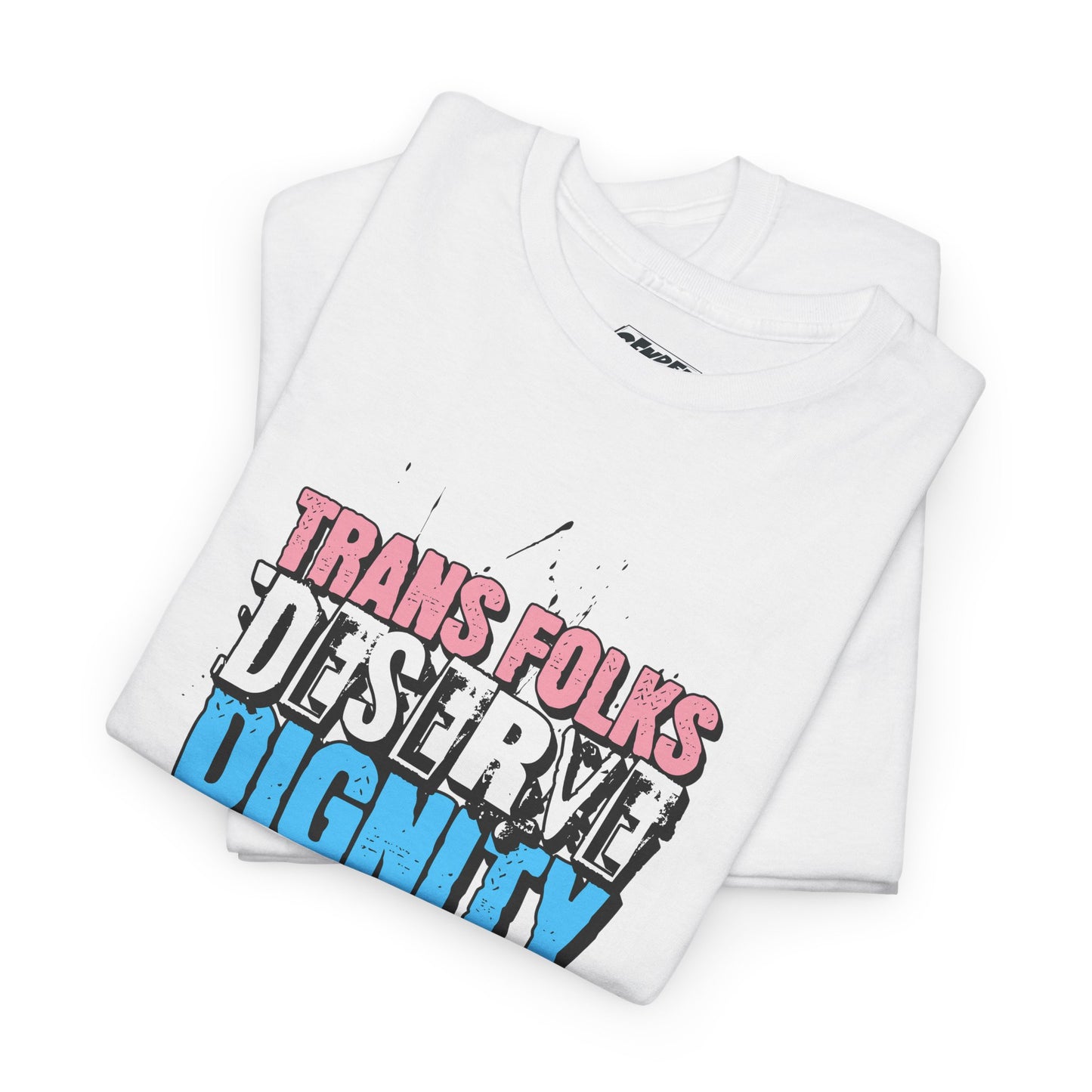 TRANS FOLKS DESERVE DIGNITY