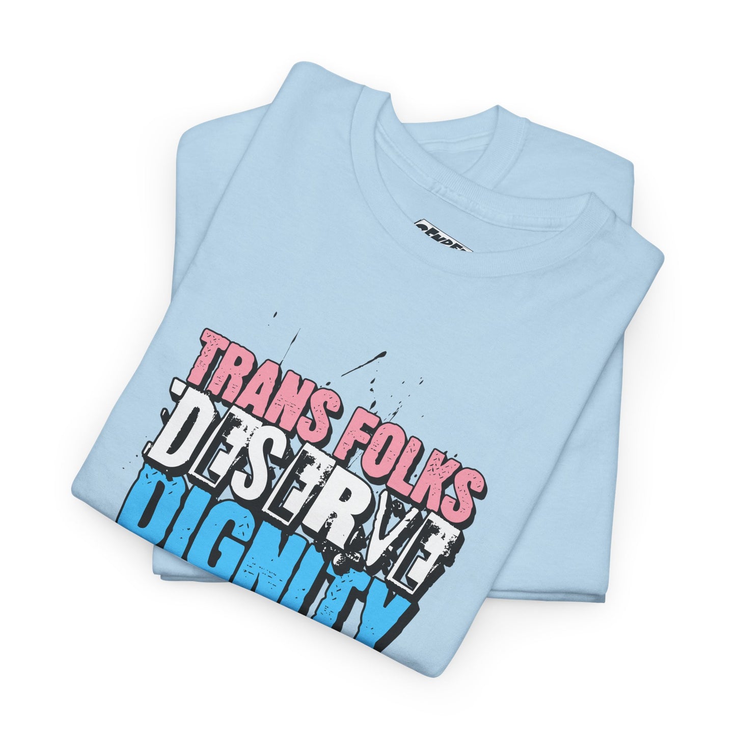 TRANS FOLKS DESERVE DIGNITY