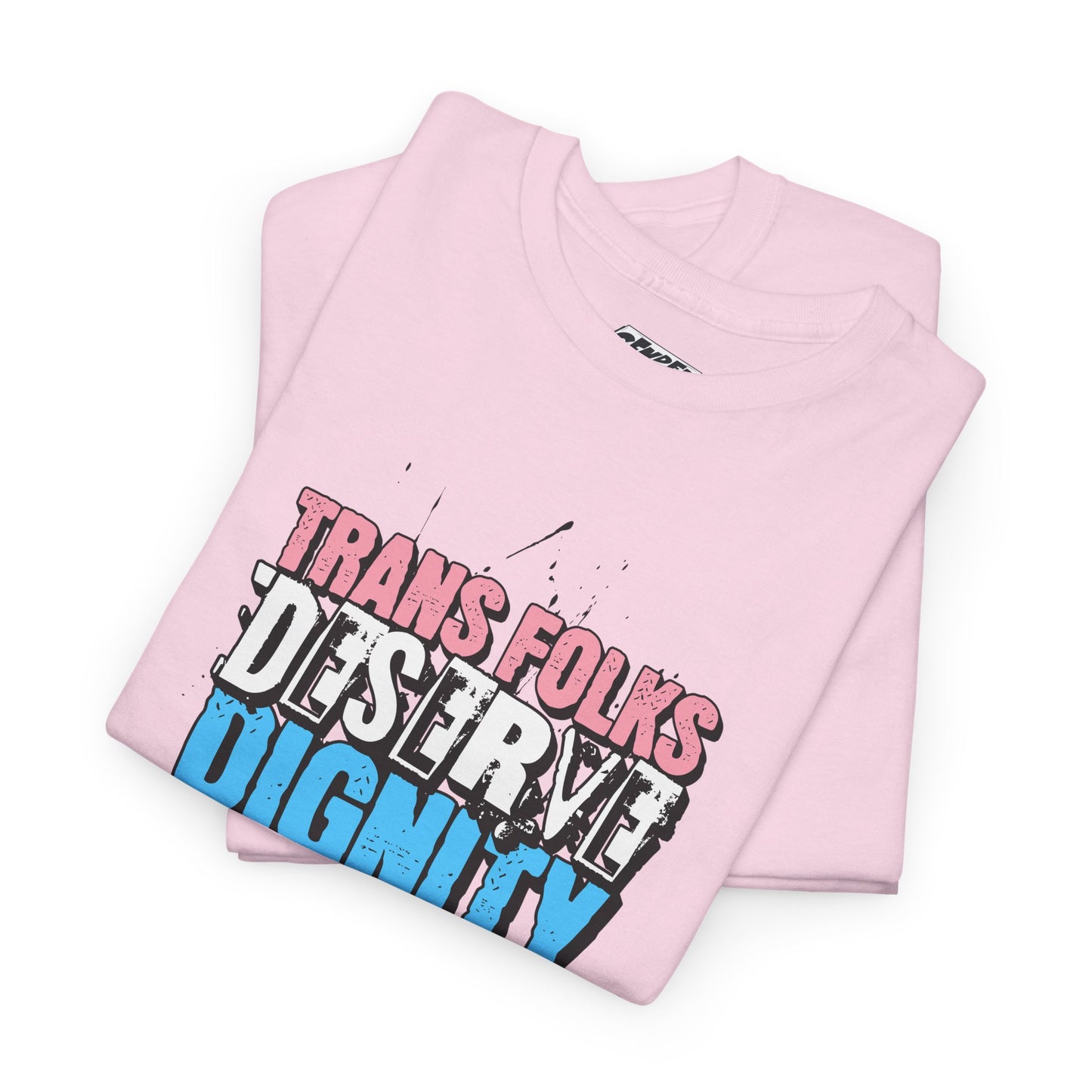 TRANS FOLKS DESERVE DIGNITY