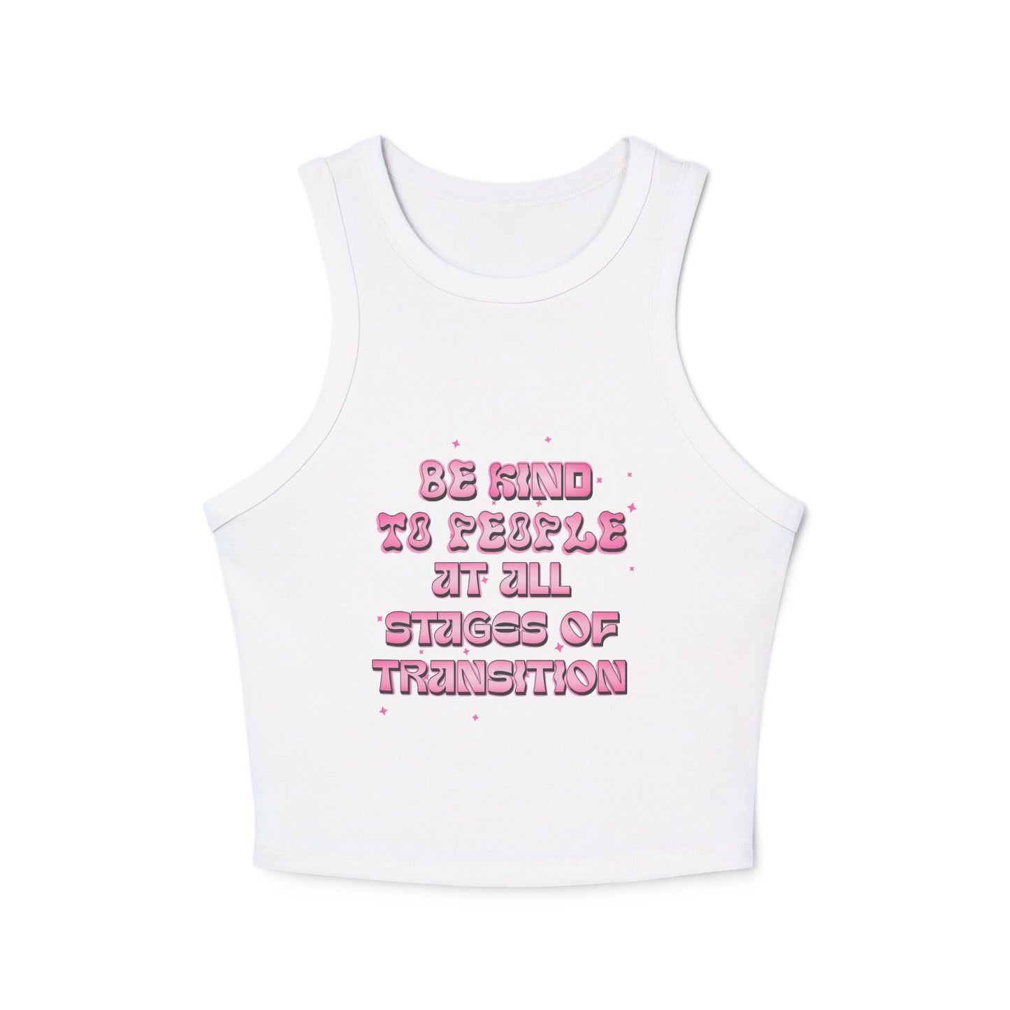 BE KIND TO PEOPLE AT ALL STAGES OF TRANSITION | RACER TANK