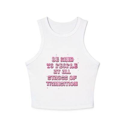 BE KIND TO PEOPLE AT ALL STAGES OF TRANSITION | RACER TANK