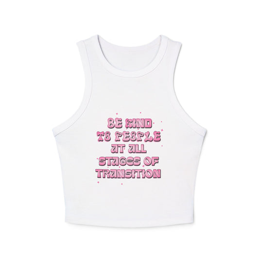 BE KIND TO PEOPLE AT ALL STAGES OF TRANSITION | RACER TANK