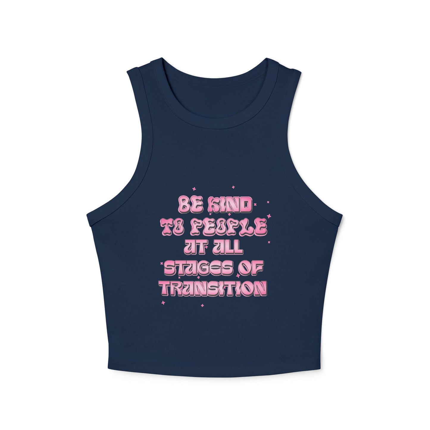 BE KIND TO PEOPLE AT ALL STAGES OF TRANSITION | RACER TANK