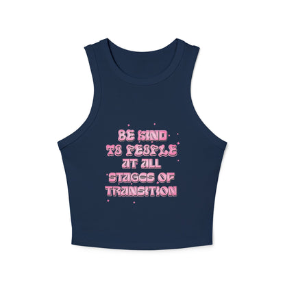 BE KIND TO PEOPLE AT ALL STAGES OF TRANSITION | RACER TANK