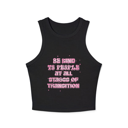 BE KIND TO PEOPLE AT ALL STAGES OF TRANSITION | RACER TANK