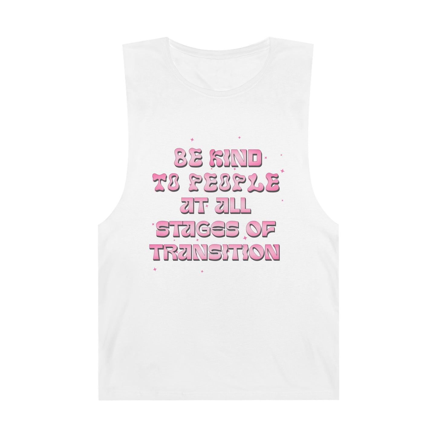 White unisex tank top with pink bubble lettering that says “Be Kind to People at All Stages of Transition”