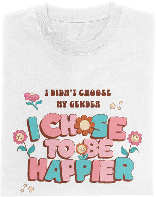 I CHOSE TO BE HAPPIER